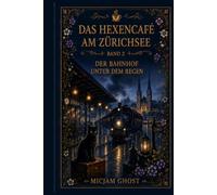 DAS HEXENCAFÉ AM ZÜRICHSEE: Band 2 - Der Bahnhof unter dem Regen