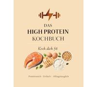 Das High Protein Kochbuch: Koch dich fit
