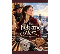 Das hölzerne Herz: Eine bewegende Erzählung über Leidenschaft, Verlust und die heilende Kraft der Kunst im Herzen des Erzgebirges.