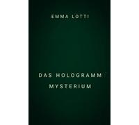 Das Hologramm Mysterium: „Ein Science-Fiction-Thriller über KI, Hologramme und Geheimnisse jenseits der Realität“