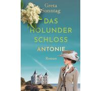 Das Holunderschloss - Antonie (Die Schwestern von Rügen)