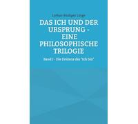 Das Ich und der Ursprung - Eine philosophische Trilogie: Band I - Die Evidenz des "Ich bin"
