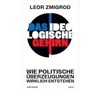 Das ideologische Gehirn: Wie politische Überzeugungen wirklich entstehen | Eine unverzichtbare Aufklärung in Zeiten maximaler Polarisierung