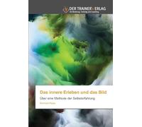 Das innere Erleben und das Bild: Über eine Methode der Selbsterfahrung