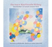 Das innere Kind braucht Heilung: Geschichten von einem inneren Kind
