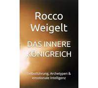 DAS INNERE KÖNIGREICH: Selbstführung, Archetypen & emotionale Intelligenz