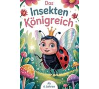 Das Insekten-Königreich. Magische Insektenwelt. Willkommen im Insektenreich - Kreatives Malbuch ab 6. Insektenzauber. Für kleine Künstler. Bunter ... Geschenk für Einschulung oder Geburtstag.