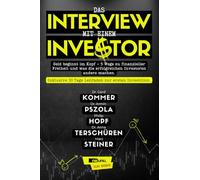 Das Interview mit einem Investor. Geld beginnt im Kopf - 5 Wege zu finanzieller Freiheit und was die erfolgreichen Investoren anders machen. Inklusive 30 Tage Leitfaden zur ersten Investition.