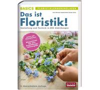 Das ist Floristik: Gestaltung und Technik in 8, Haake, Haake, Damke-Holtz,.