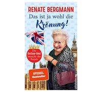 Das ist ja wohl die Krönung!: Die Online-Omi besucht die Royals | Renates neuer Bestseller zur Krönung von Charles III.