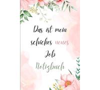 Das ist mein schickes neues Job Notizbuch: Liniertes Notizbuch mit rosa Blumen Einband.Perfekte Geschenk Zum Neuen Job Für kollegen und ... arbeiter,Arbeit,Beschäftigung,Berufung,büro..