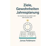 Das Jahres Operating System: Ziele setzen, Gewohnheiten aufbauen, Quartale planen, so wird aus jedem Jahr dein bestes Jahr
