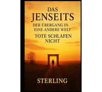 Das Jenseits I Der Übergang in eine andere Welt I Tote schlafen nicht: Vom steinzeitlichen Grab bis zur digitalen Ewigkeit