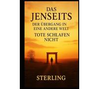 Das Jenseits I Der Übergang in eine andere Welt I Tote schlafen nicht: Vom steinzeitlichen Grab bis zur digitalen Ewigkeit