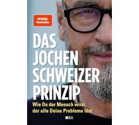 Das Jochen-Schweizer-Prinzip: Wie du der Mensch wirst, der alle deine Probleme löst