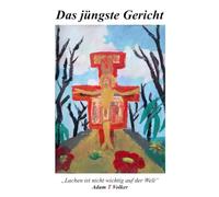 Das jüngste Gericht - Lachen ist gesund, Weinen auch.: Gekürzte Version des Erlebnisses