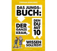 DAS JUNGS-BUCH: Der ganze Kram, den du mit 10 w, Borchers, Moskito.