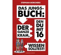 DAS JUNGS-BUCH: Der ganze Kram, den du mit 16 wissen solltest!
