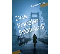 Das Kanzler-Protokoll: Ein Spionageroman aus dem geteilten Berlin