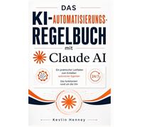Das KI-Automatisierungs-Regelbuch mit Claude AI: Ein praktischer Leitfaden zum Erstellen autonomer Agenten Das funktioniert rund um die Uhr