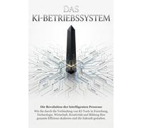 Das KI-Betriebssystem: Der Praxisleitfaden für ChatGPT, Claude, Midjourney & Co. - Über 30 KI-Tools verständlich erklärt, mit konkreten Anwendungsbeispielen für Einsteiger und Berufstätige