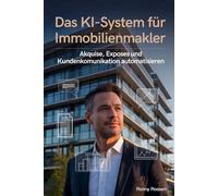 Das KI-System für Immobilienmakler: Akquise, Exposés und Kundenkommunikation automatisieren