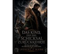 DAS KIND, DAS DAS SCHICKSAL ZURÜCKKEHRTE: Ein Verrat, eine zweite Chance, eine Prophezeiung, die alles verändern könnte.