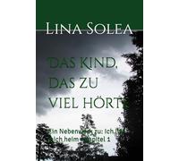 Das Kind, das zu viel hörte: Ein Nebenwerk zu: Ich lief mich heim - Kapitel 1
