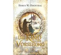 Das Kind der Vorsehung: 1 (Der Pfad des Magiers)