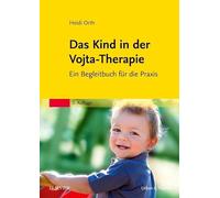 Das Kind in der Vojta-Therapie: Praxisbegleiter für Eltern und Therapeuten