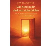 Das Kind in dir darf sich sicher fühlen - Wie du alte Schutzmuster verstehst und neue Räume öffnest: inneres Kind heilen | innere Sicherheit aufbauen | Selbstfürsorge lernen | Bindungstrauma verstehen