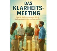 Das Klarheits-Meeting: Wie du tägliche Updates führst, die Energie statt Kontrolle schaffen