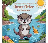 Das Klassentier-Malbuch: Unser Otter im Sommer: Malbuch für die Otterklasse in der Grundschule ab Klasse 1 (Klasssentier-Malbücher: Mit dem Otter durchs Jahr)