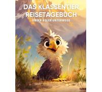 Das Klassentier Reisetagebuch: Unser Adler unterwegs: Tagebuch und Erinnerungsbuch für die Adlerklasse in der Grundschule ab Klasse 1