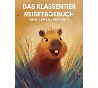 Das Klassentier Reisetagebuch: Unser Capybara unterwegs: Tagebuch und Erinnerungsbuch für die Capybaraklasse in der Grundschule ab Klasse 1