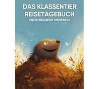 Das Klassentier Reisetagebuch: Unser Maulwurf unterwegs: Tagebuch und Erinnerungsbuch für die Maulwurfklasse in der Grundschule ab Klasse 1