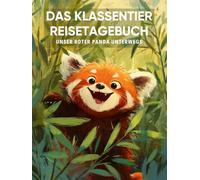 Das Klassentier Reisetagebuch: Unser Roter Panda unterwegs: Tagebuch und Erinnerungsbuch für die Rote Pandaklasse in der Grundschule ab Klasse 1
