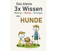 Das kleine 3x Wissen über Hunde - Wahres, Wirres, Witziges: Das charmante Geschenk für Hundefreunde - voller Fakten, Kuriositäten und Witz