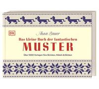 Das kleine Buch der fantastischen Muster: Über 1000 Vorlagen fürs Stricken, Häkeln und Sticken. Kreative Muster und neue Motive für Handarbeitsfans