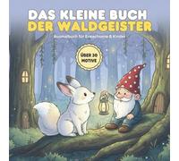 Das kleine Buch der Waldgeister: Das magische Malbuch mit über 30 Motiven für Erwachsene & Kinder | Entspannung & Fantasie im Zauberwald