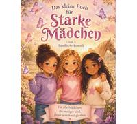 Das kleine Buch für starke Mädchen: Liebevolle Geschichten über Mut, Freundschaft und Selbstvertrauen
