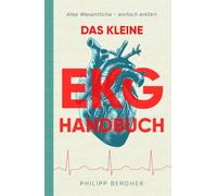 Das kleine EKG Handbuch: Alles Wesentliche - einfach erklärt.