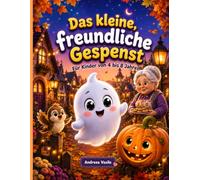 Das kleine, freundliche Gespenst: Ein farbig illustriertes Buch mit durchgängigen Charakteren, über ein kleines Gespenst, das sich nur Freunde wünscht ... schafft. Für Kinder von 4 bis 8 Jahren.