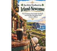 Das kleine Handbuch für Irland-Newcomer: Von Guinness aelic-Football - was du über die grüne Insel wissen solltest