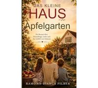 Das kleine Haus am Apfelgarten: Eine Geschichte über Neuanfänge, Liebe und Familie