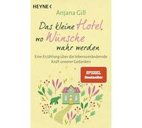 Das kleine Hotel, wo Wünsche wahr werden: Eine Erzählung über die lebensverändernde Kraft unserer Gedanken. SPIEGEL Bestseller. BookTok Bestseller