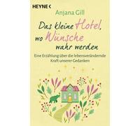 Das kleine Hotel, wo Wünsche wahr werden: Eine Erzählung über die lebensverändernde Kraft unserer Gedanken. SPIEGEL Bestseller. BookTok Bestseller
