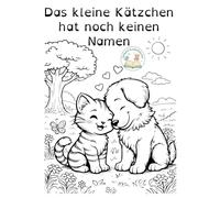 Das kleine Kätzchen hat keinen Namen: Ein liebevolles Ausmal-Abenteuer über Mut, Freundschaft und das Entdecken der Welt (Unikate Kinderbücher: Vielfalt erleben)