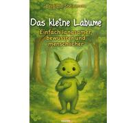 Das kleine Labume: Einfach langsamer, bewusster und menschlicher