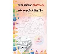 Das kleine Malbuch für große Künstler: Einfaches Ausmalvergnügen für kleine Hände - Förderung von Kreativität, Konzentration und Motorik für Kinder im ... Verschiedene Motive für Jungs und Mädchen